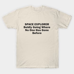 Space Explorer: Boldly Going Where No One Has Gone Before T-Shirt